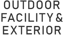 OUTDOOR FACILITY&EXTERIOR